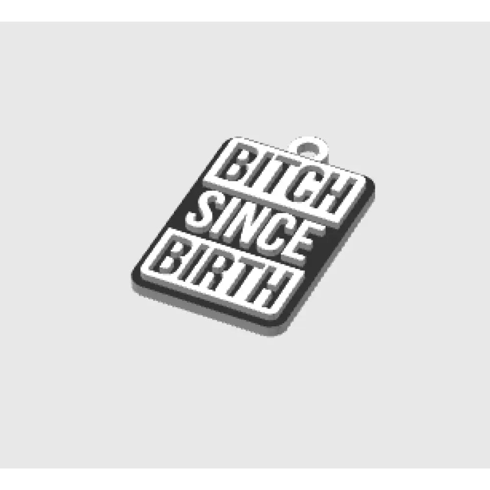 Bitch since birth - keychains