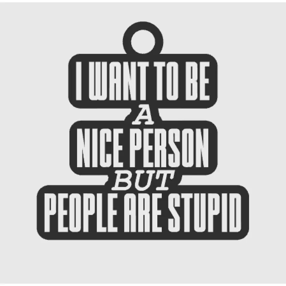 I want to be a nice person - keychains